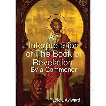 An Interpretation of The Book of Revelation By a Commoner