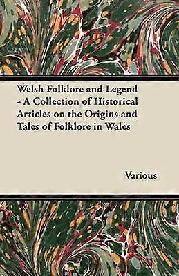 Welsh Folklore and Legend - A Collection of Historical Articles on the Origins and Tales of Folklore in Wales