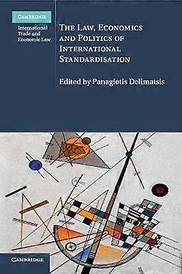 The Law Economics and Politics of International Standardisation
