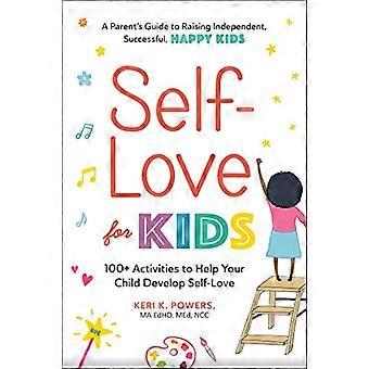 Self Love for Kids 100+ Activities to Help Your Child Develop Self Love