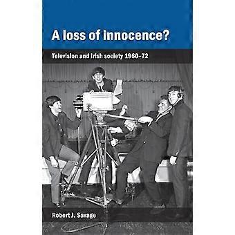 A Loss of Innocence? Television and Irish Society 1960 72