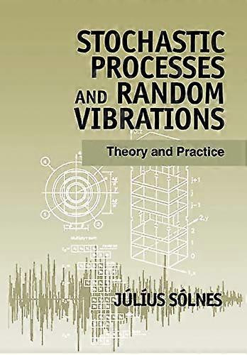 Stochastic Processes and Random Vibrations: Theory and Practice