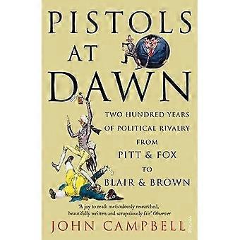 Pistoler i gryningen: två hundra år av politisk rivalitet från Pitt och Fox till Blair och Brown