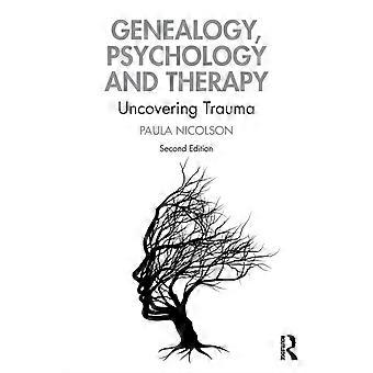 Genealogy Psychology And Therapy Uncovering Trauma - Paula Nicolson