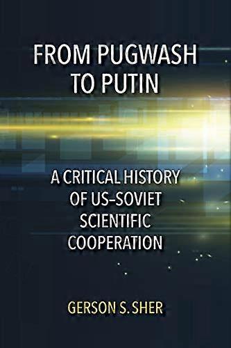 From Pugwash to Putin: A Critical History of US Soviet Scientific Cooperation