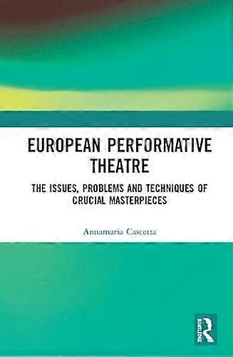 European Performative Theatre: The issues problems and techniques of crucial masterpieces