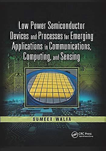 Low Power Semiconductor Devices and Processes for Emerging Applications in Communications Computing and Sensing