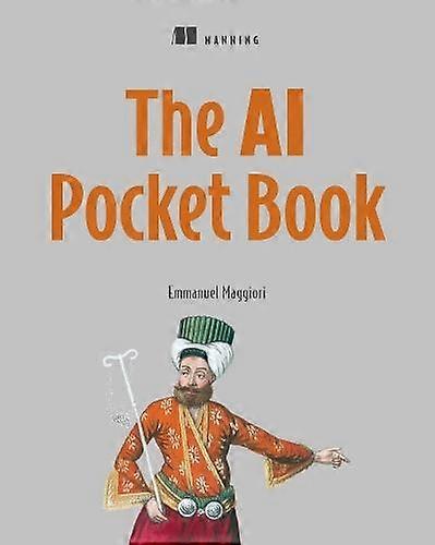 The Ai Pocketbook - Emmanuel Maggiori - Engineering: general - Manning Publications - Paperback