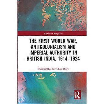 Der Erste Weltkrieg, Antikolonialismus und imperiale Autorität in Britisch-Indien, 1914-1924