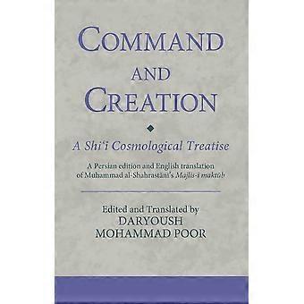 Befehl und Schöpfung: Eine schiitische kosmologische Abhandlung: Eine persische Ausgabe und englische Übersetzung von Muhammad al-Shahrastanis Majlis-i maktub (Ismaili T