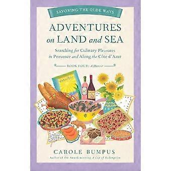 Adventures on Land and Sea : Searching for Culinary Pleasures in Provence and along the Cote D'Azur
