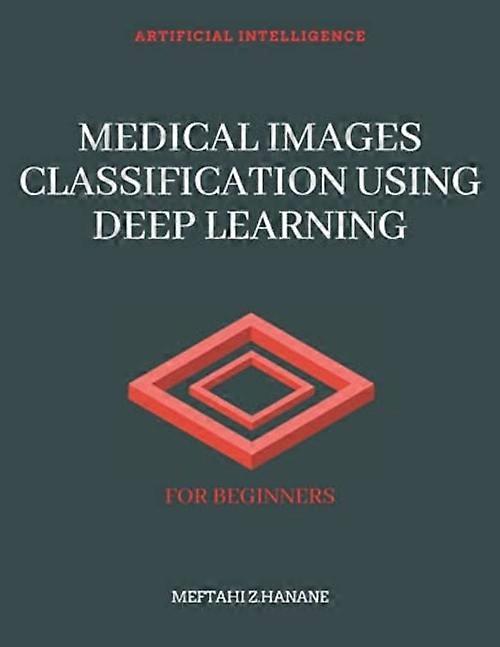 Medical Images Classification Using Deep Learning: for Beginners