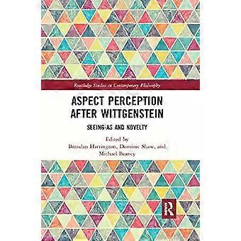 Aspect Perception After Wittgenstein Seeing-as And Novelty - Taylor & Francis Ltd