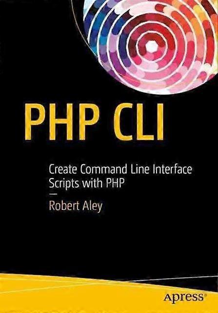 Php Cli Create Command Line Interface Scripts With Php - Rob Aley - Paperback - en Book