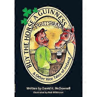 Buy the horse a guinness other wee tales of ireland