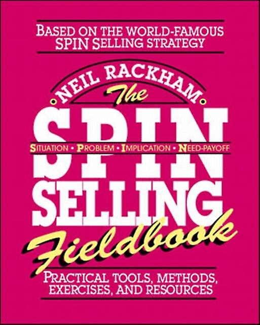 The Spin Selling Fieldbook Practical Tools Methods Exercises And Resources by Neil Rackham Paperback Book