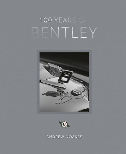 100 Years Of Bentley - Reissue by Andrew Noakes Hardback Book