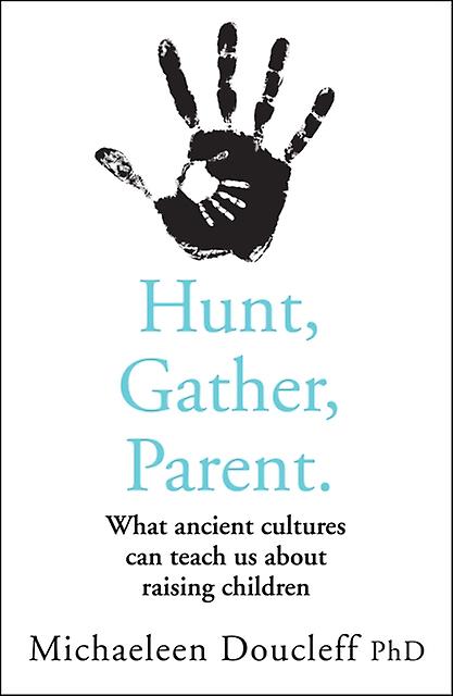 Hunt Gather Parent by Michaeleen Doucleff Paperback Book