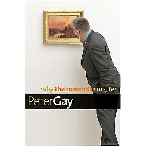 Why the Romantics Matter (Why X Matters) (Why X Matters Series)