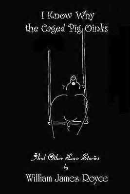 I Know Why the Caged Pig Oinks  And Other Love Stories