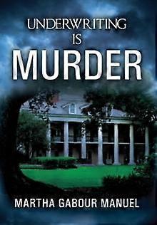 Underwriting Is Murder - Martha Gabour Manuel