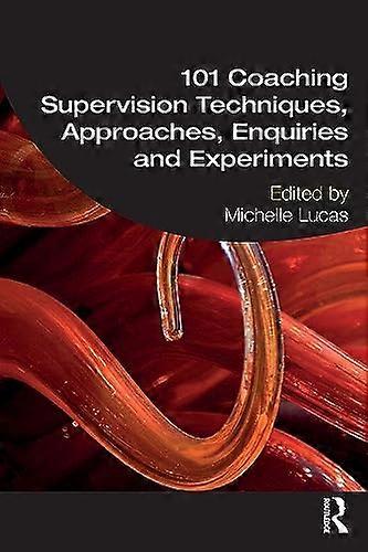 101 Coaching Supervision Techniques Approaches Enquiries and Experiments
