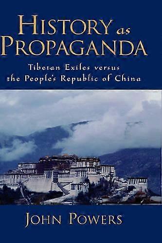 History As Propaganda Tibetan Exiles Versus The People's Republic Of China - John Powers - Hardcover - en Book
