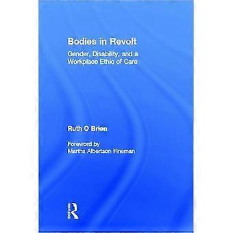 Bodies In Revolt Gender Disability And A Workplace Ethic Of Care - Ruth O'Brien