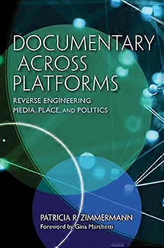 Documentary Across Platforms: Reverse Engineering Media Place and Politics