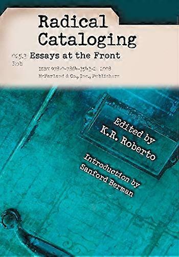 Radical Cataloging: Essays at the Front