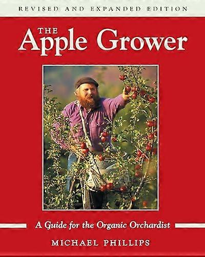 The Apple Grower: Guide for the Organic Orchardist 2nd Edition