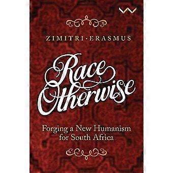 Race otherwise Forging a new humanism for South Africa