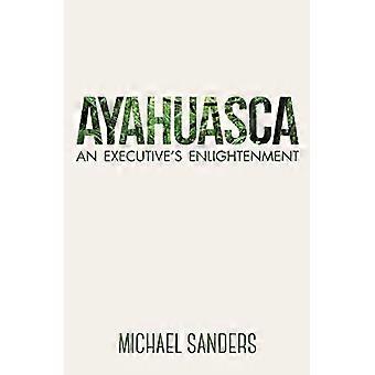 Ayahuasca: Die Aufklärung einer Exekutive