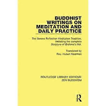 Buddhist Writings on Meditation and Daily Practice: The Serene Reflection Tradition. Including the complete Scripture of Brahma's Net (Routledge Libra