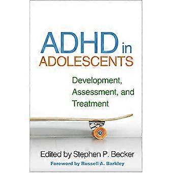 ADHD in Adolescents: Development, Assessment, and Treatment