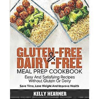 Glutenfreies und laktosefreies Kochbuch für die Mahlzeitenvorbereitung: Einfache und sättigende Rezepte ohne Gluten und Milchprodukte. Sparen Sie Zeit, nehmen Sie ab und verbessern Sie Ihre Gesundheit. 30-Tage-Mahlzeitenplan.