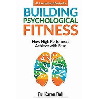 Building Psychological Fitness How High Performers Achieve with Ease