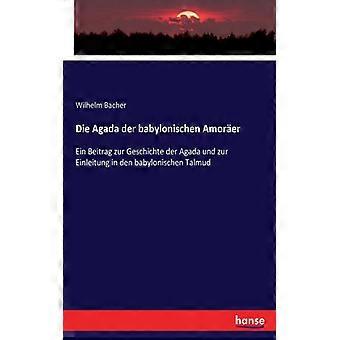 Die Agada Der Babylonischen Amorerein Beitrag Zur Geschichte Der Agada Und Zur E - Wilhelm Bacher - Paperback - English Book - History