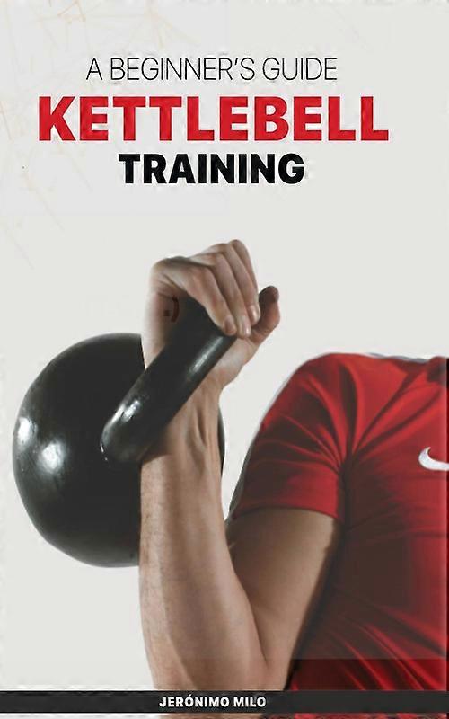 Kettlebell Training A Beginners Guide