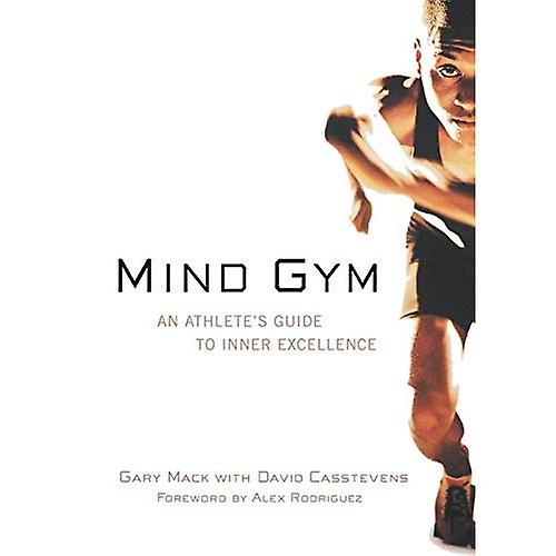 Mind Gym: An Athlete's Guide to Inner Excellence