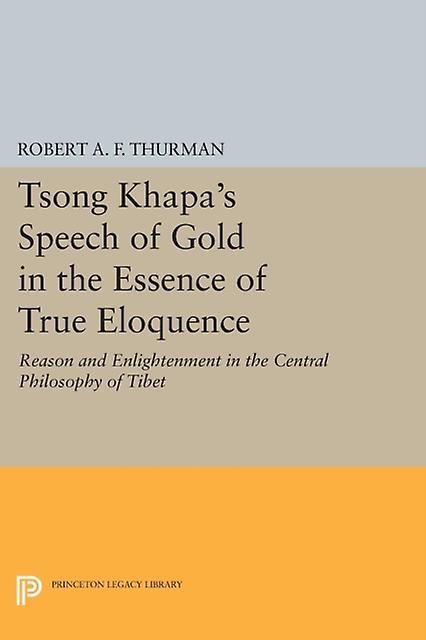 Tsong Khapas Speech Of Gold In The Essence Of True Eloquence by Robert A.F. Thurman Paperback Book