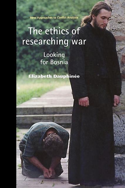 The Ethics Of Researching War by Elizabeth Dauphinee Paperback Book