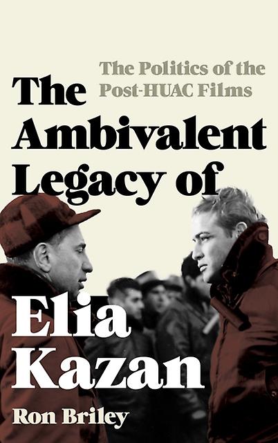 The Ambivalent Legacy Of Elia Kazan by Ron Briley Paperback Book