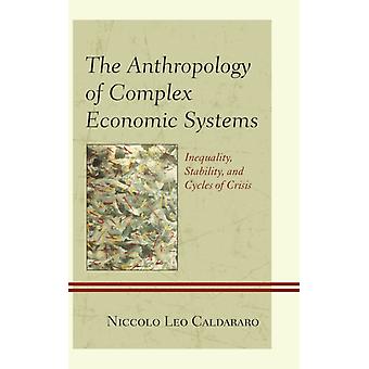 Antropologia dos Sistemas Econômicos Complexos: Desigualdade, Estabilidade e Ciclos - Niccolò Leo Caldararo