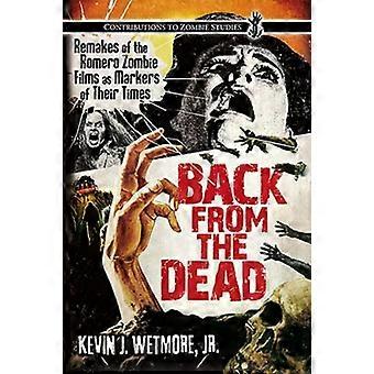 Back From The Dead Remakes Of The Romero Zombie Films As Markers Of Their Times - Kevin J. Wetmore