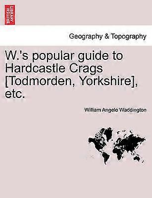 W's popular guide to Hardcastle Crags Todmorden Yorkshire etc