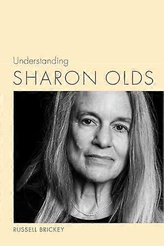 Understanding Sharon Olds by Russell Brickey Hardback Book
