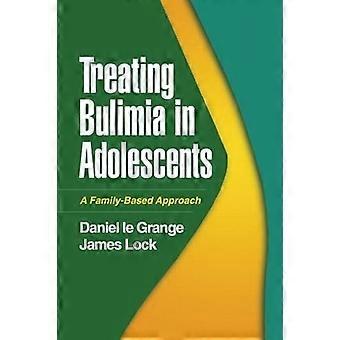 Treating Bulimia in Adolescents A Family Based Approach