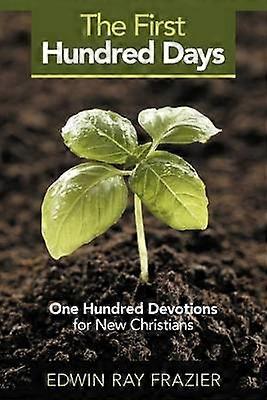 The First Hundred Days One Hundred Devotions for New Christians