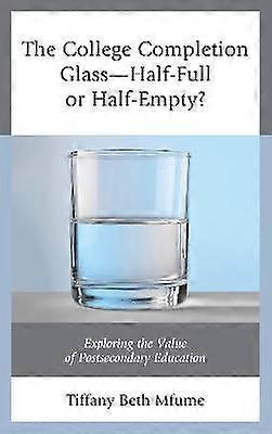 The College Completion GlassHalf-Full or Half-Empty?